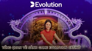 tong-quan-ve-sanh-game-evolution-casino